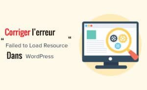 corriger l'erreur “Failed To Load Resource”