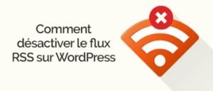 desactiver rss dans Wordpress